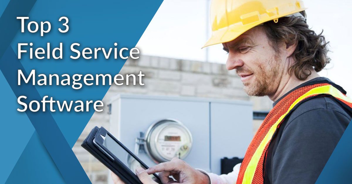 Top 3 Field Service Management Software Salesforce Field Service